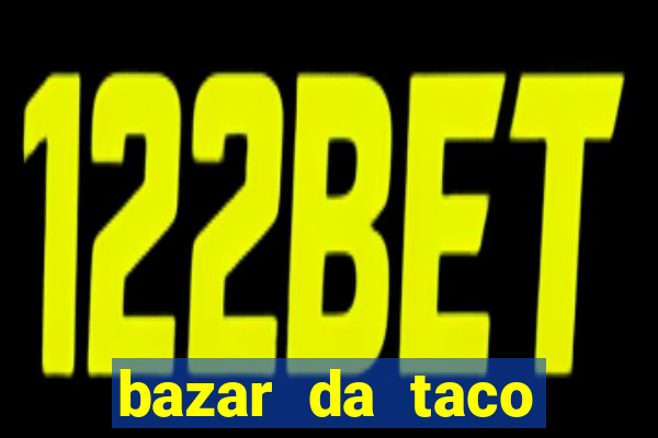 bazar da taco agendamento online